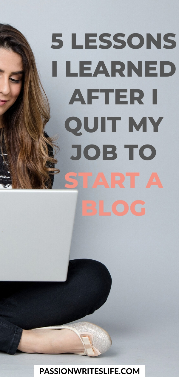 5 Major Lessons I Learned After I Quit My Job To Start A Blog - Passion ...